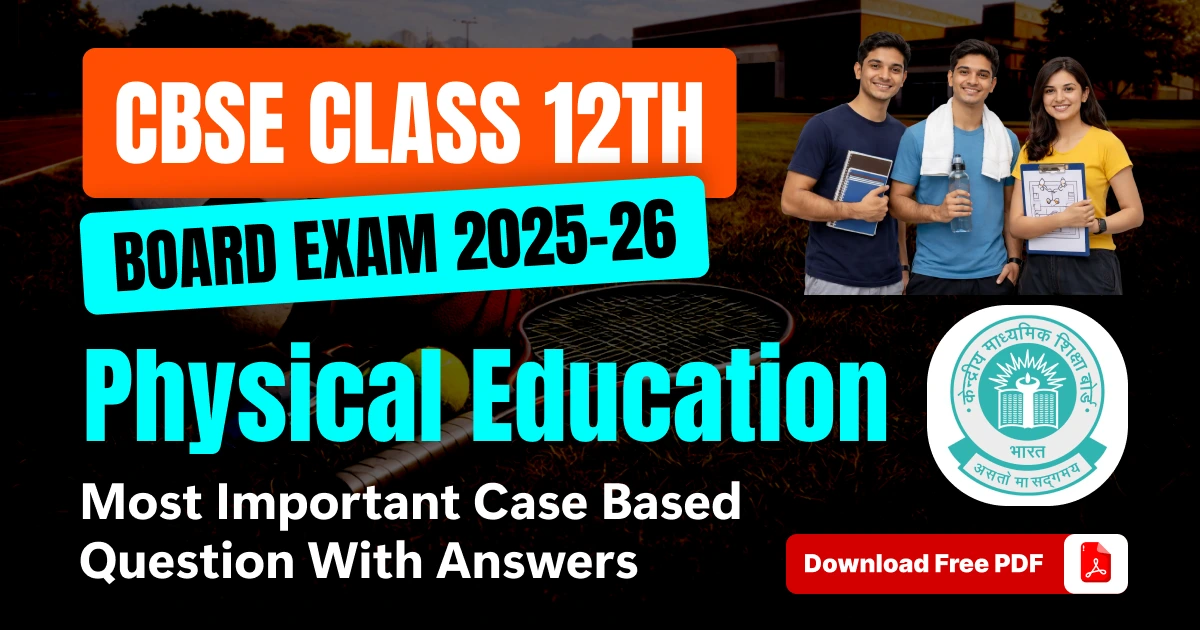 CBSE 12 Physical Education 2025-26: Most Important Case Based Questions with Answers – Free PDF