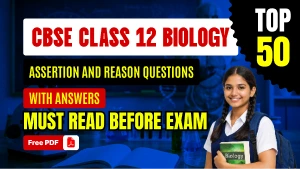CBSE Class 12 Biology 2025-26: Top 50 Assertion/Reason Questions with Answers - Free PDF