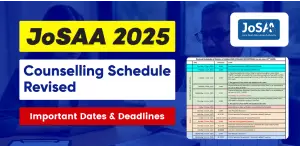 JoSAA 2025: Counselling Schedule Revised - Important Dates & Deadlines