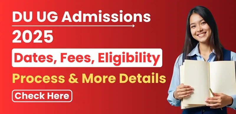 DU UG Admissions 2025: Dates, Fees, Eligibility, Process & More Details