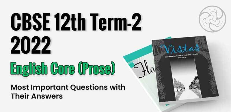 CBSE 12th Term-2 2022 : English Core (Prose) Most Important Questions with Their Answers