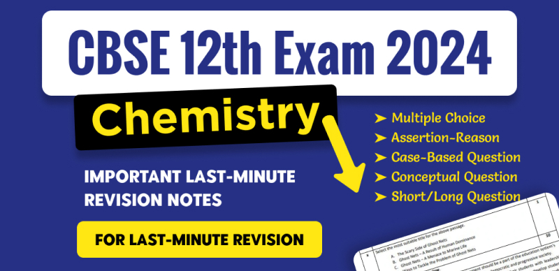 CBSE 12th Chemistry Exam 2024 : Final Topic-Wise Most Important Questions For Last Minute Revision