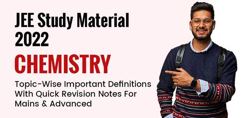 JEE Study Material 2022 : Chemistry Topic-Wise Important Definitions With Quick Revision Notes For Mains & Advanced