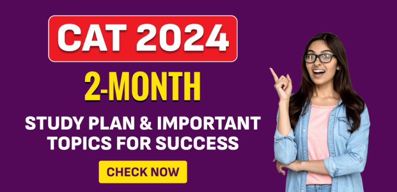 CAT 2024: 2-Month Study Plan & Key Topics for Success – Check Now