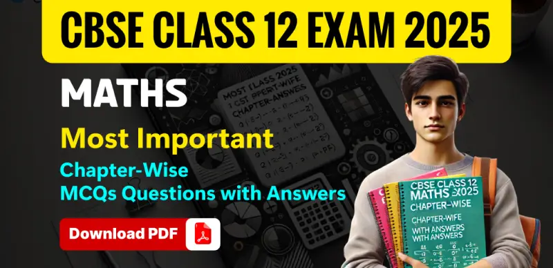 CBSE Class 12 Maths Exam 2025 : Chapter-Wise Important MCQs Questions with Answers; Download PDF