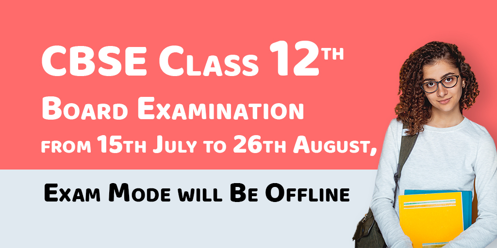 CBSE Class 12th Board Examination from 15th July to 26th August, Exam Mode will Be Offline, New Datesheet will be released on June 1st