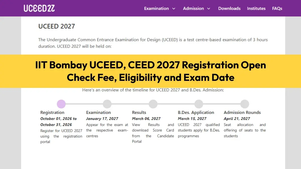IIT Bombay UCEED, CEED 2027 Registration Open: Check Fee, Eligibility and Exam Date