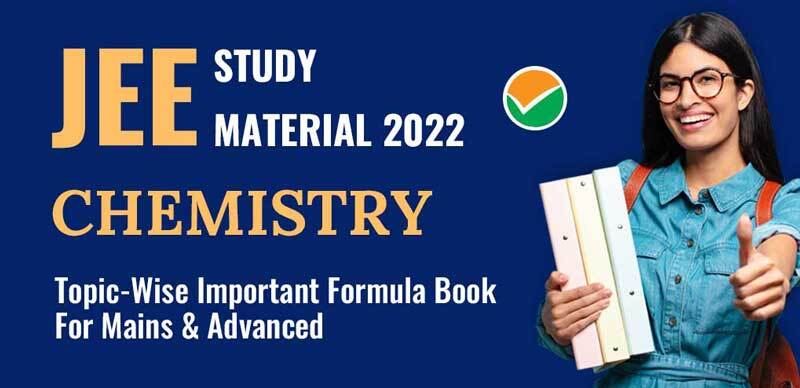 JEE Study Material 2022 : Chemistry Topic-Wise Important Formula Book For Mains & Advanced