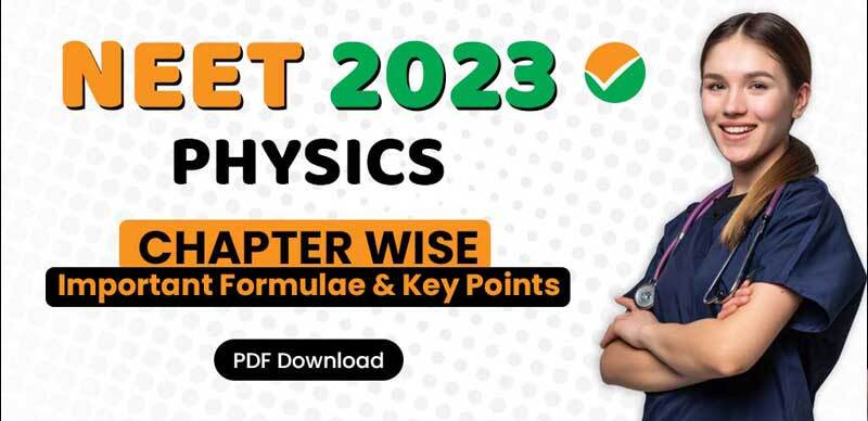 NEET Physics 2023 : Chapter wise Formulae & Key Points; PDF Download