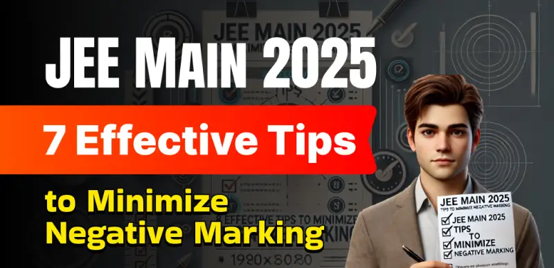 JEE Main 2025 : 7 Effective Tips to Minimize Negative Marking in JEE Main - Check Now