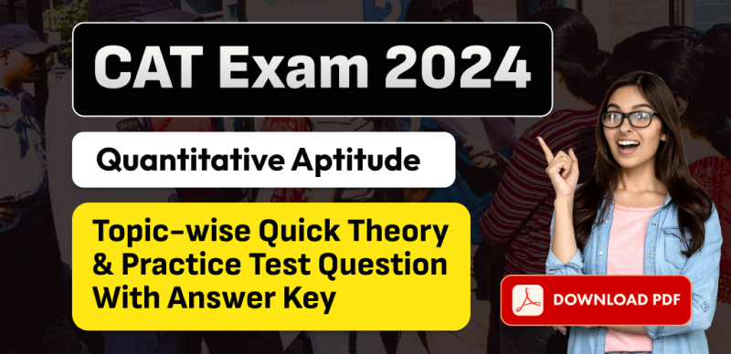 CAT Exam 2024: Quantitative Aptitude Topic-wise Quick Theory & Practice Test with Answer Key PDF Download
