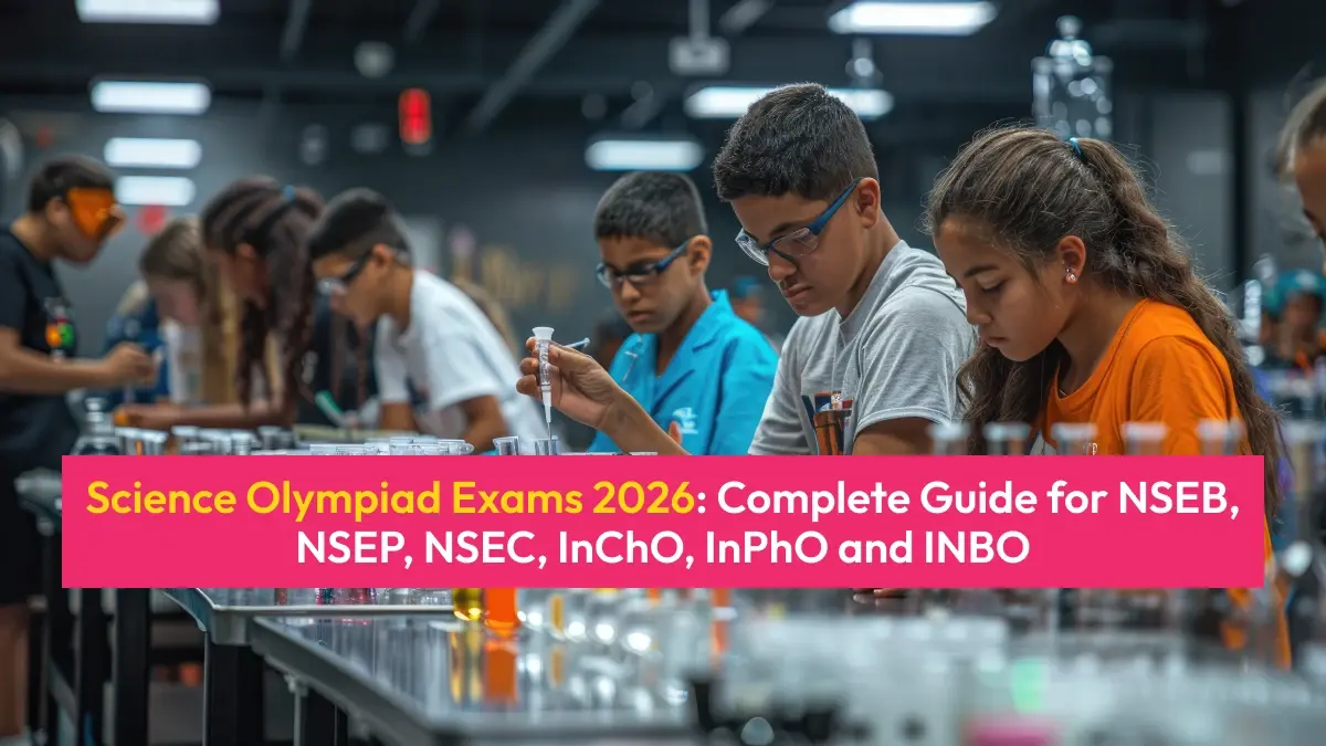 Science Olympiad Exams 2026: Complete Guide for NSEB, NSEP, NSEC, InChO, InPhO and INBO