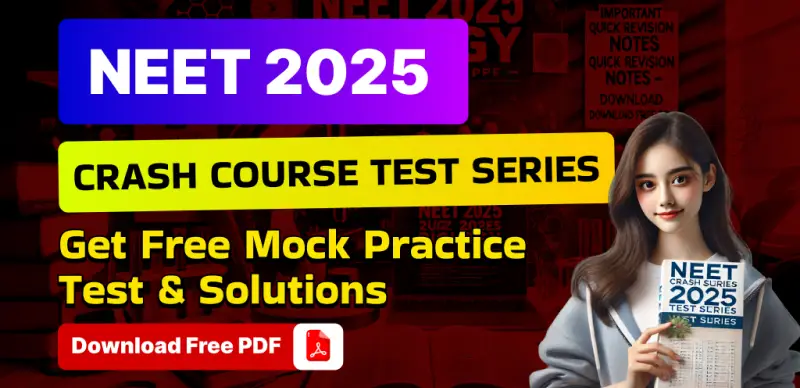 NEET 2025 Crash Course Test Series : Get Free Mock Practice Test & Solutions; Download Free PDF
