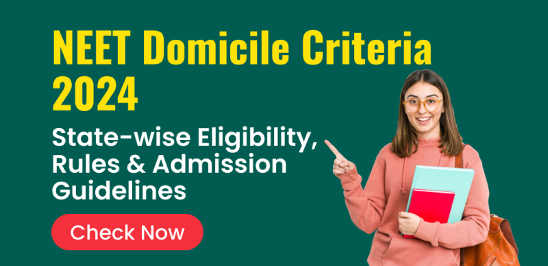 NEET Domicile Criteria 2024 : State-wise Eligibility, Rules & Admission Guidelines