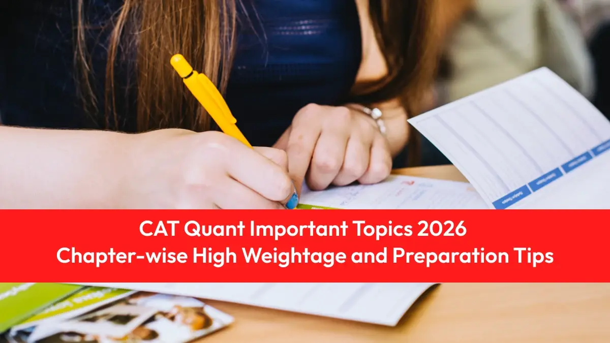 CAT Quant Important Topics 2026: Chapter-wise High Weightage and Preparation Tips