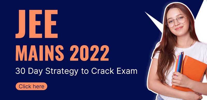JEE Mains 2022 : 30 Day Strategy to Crack Exam