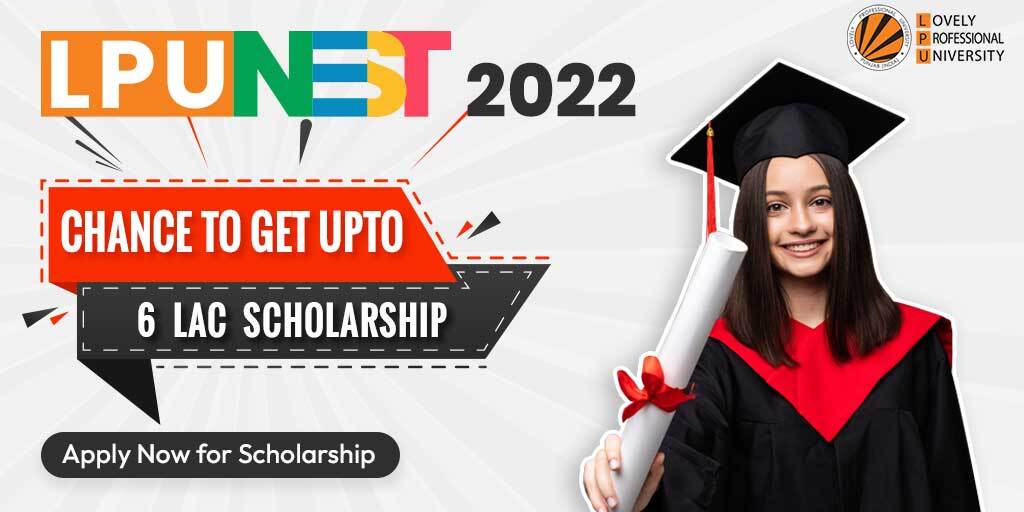You Can Win Scholarship Upto Rs.6 Lac, Register for LPUNEST 2022 Today