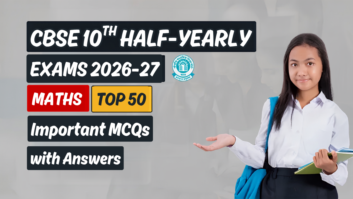CBSE 10th Half-Yearly Exam 2026-27: Maths Top 50 MCQs with Answers