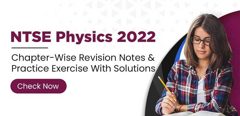 NTSE Physics 2022 : Chapter-Wise Revision Notes & Practice Exercise With Solutions
