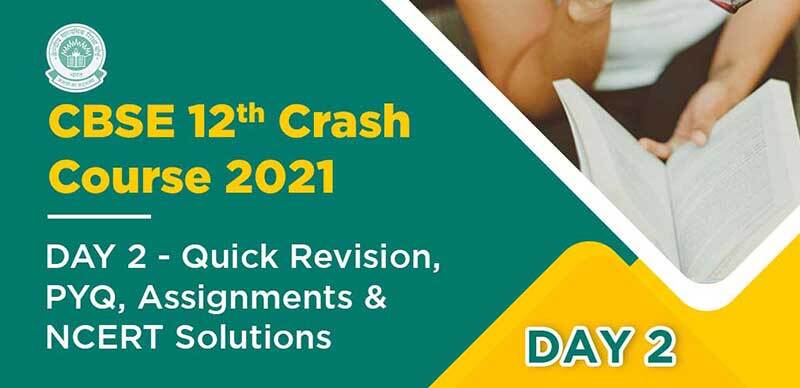 CBSE 12th Crash Course 2021 : DAY 2 - Quick Revision, PYQ, Assignments & NCERT Solutions