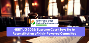 NEET UG 2026 Update: Supreme Court Says No to Reconstitution of High-Powered Committee