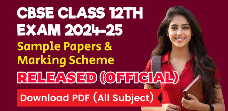 CBSE Class 12th Exam 2024-25: Sample Papers and Marking Scheme Released – Download PDF