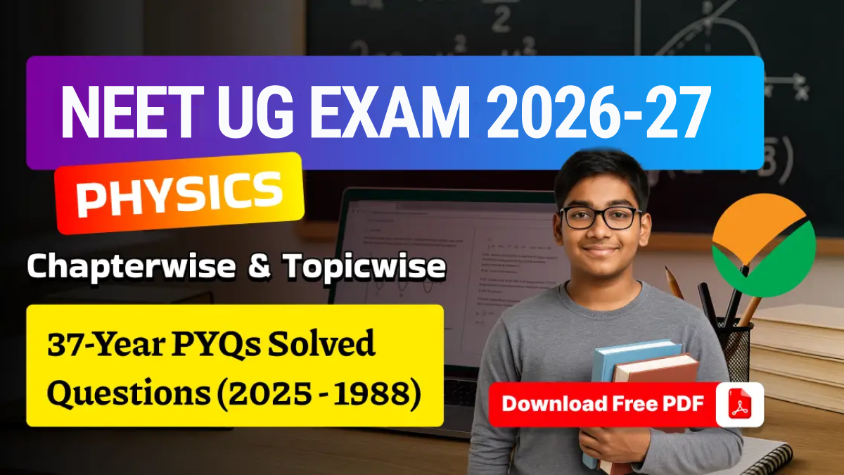 NEET UG 2027 Physics: 37 Years Chapterwise & Topicwise PYQs Solved Question (2026 - 1988) - Download Free PDF