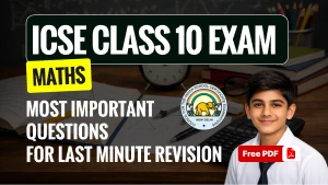ICSE Class 10 Maths Exam 2025-26: Most Important Questions for Last Minute Revision Free PDF