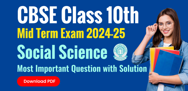 CBSE Class 10th Mid Term Exam 2024-25 : Social Science Most Important Question with Answers