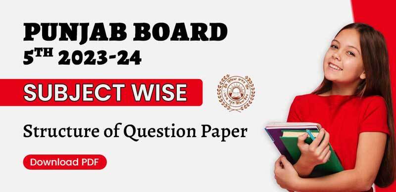 Punjab Board 5th 2023-24 : Subject Wise Structure of Question Paper; Download PDF