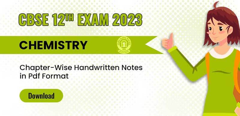 CBSE 12th Exam 2023 : Chemistry Chapter-Wise Handwritten Notes in Pdf Format Download