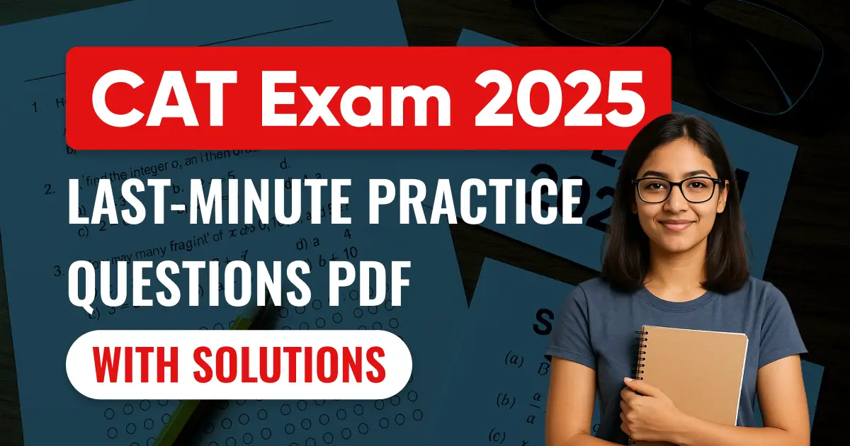 CAT Exam 2025: Last Minute Practice Questions PDF with Solutions
