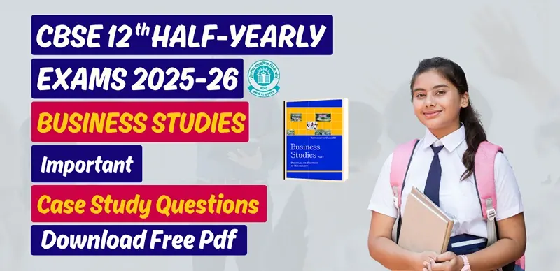 CBSE 12th Business Studies Half-Yearly Exam 2025: Important Case Study Questions