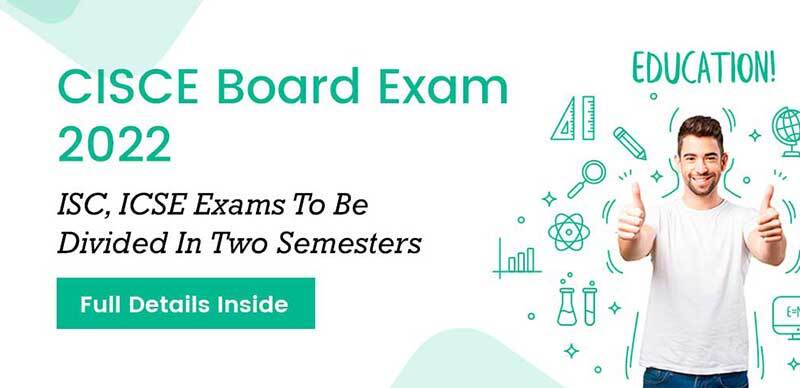 CISCE Board Exam 2022 : ISC, ICSE Exams To Be Divided In Two Semesters, Full Details Inside