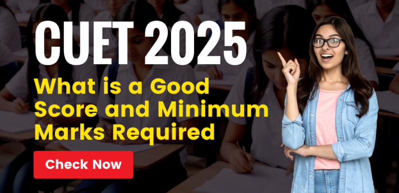 CUET 2025 Score Guide : What is a Good Score and Minimum Marks Required