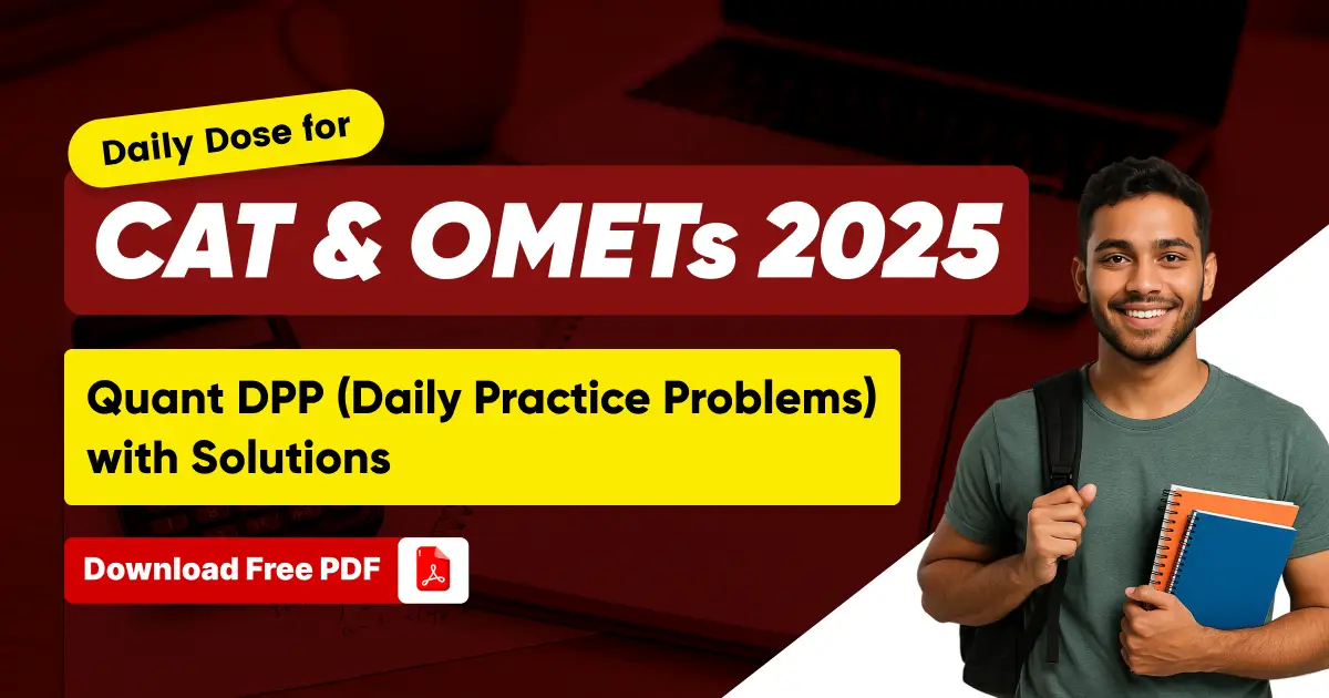 CAT 2025 Quant Daily Practice Problems (DPP) with Solutions; Free PDF Download