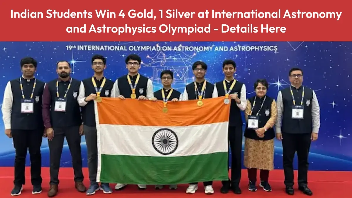 Indian Students Win 4 Gold, 1 Silver at International Astronomy and Astrophysics Olympiad - Details Here