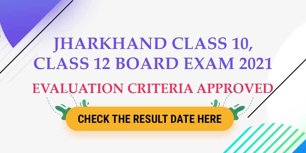 Jharkhand Class 10, Class 12 Board Exam 2021: The JAC’s Evaluation Criteria Has Approved, Check the Result Date Here