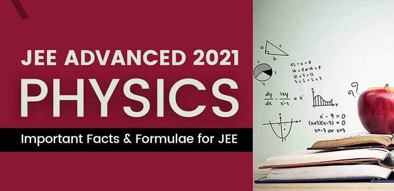 JEE Advanced 2021 : Physics Important Facts & Formulae for JEE
