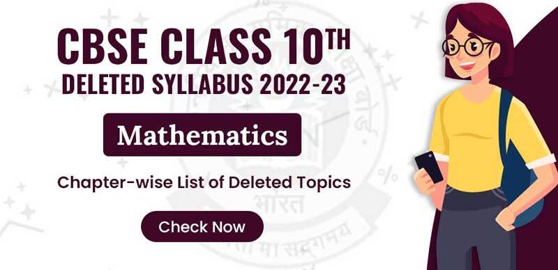 CBSE Class 10th Deleted Syllabus 2022-23 : Mathematics Chapter-wise List of Deleted Topics; Check Now