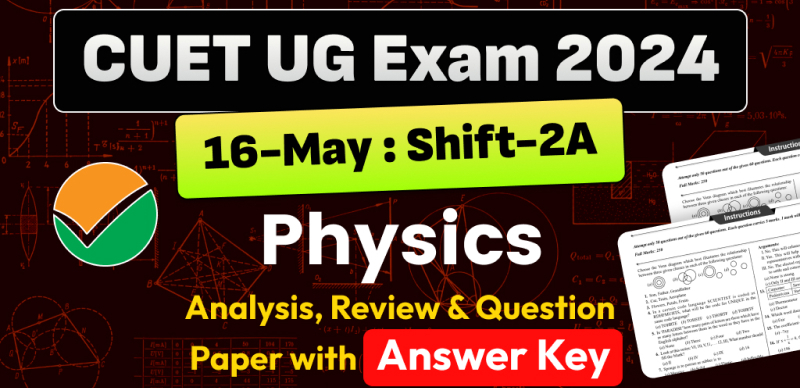CUET UG Physics Answer Key 2024 May 16 & Shift- 2A and Paper Analysis - Download PDF
