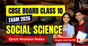 CBSE Class 10 Social Science Exam 2025-26: Chapter-wise Quick Revision Notes, Free PDF