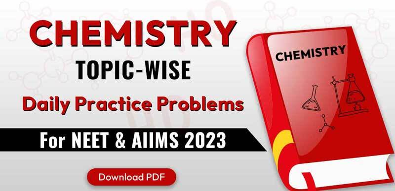 Chemistry Topic-Wise DPP (Daily Practice Problems) For NEET & AIIMS Exam 2023
