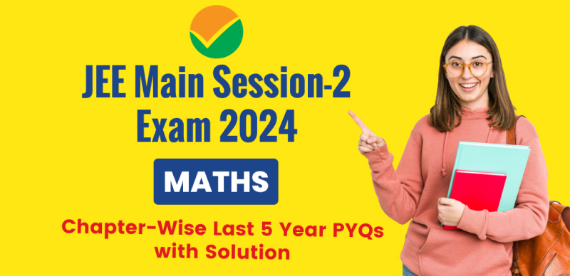 JEE Main Session-2 Maths Exam 2024: Chapter-Wise Last 5 Year PYQs with Solution