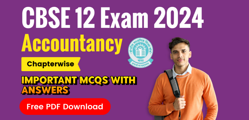 CBSE Class 12 Accountancy Exam 2024 : Chapterwise Important MCQs with Answers; Free PDF Download