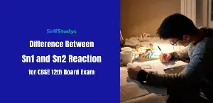 Difference Between Sn1 and Sn2 Reaction for CBSE 12th Board Exam