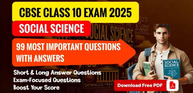 CBSE 10 Social Science Exam Exam 2025: 99 Most Important Questions with Solution PDF – Must Study for Exam
