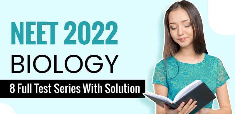 NEET Biology 2022 : 8 Full Test Series With Solution