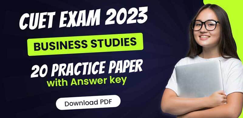 CUET Exam 2023 : Business Studies 20 Practice Paper with Answer key; Download PDF