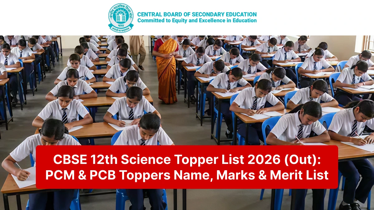 CBSE 12th Science Topper List 2026 (Out): PCM & PCB Toppers Name, Marks & Merit List